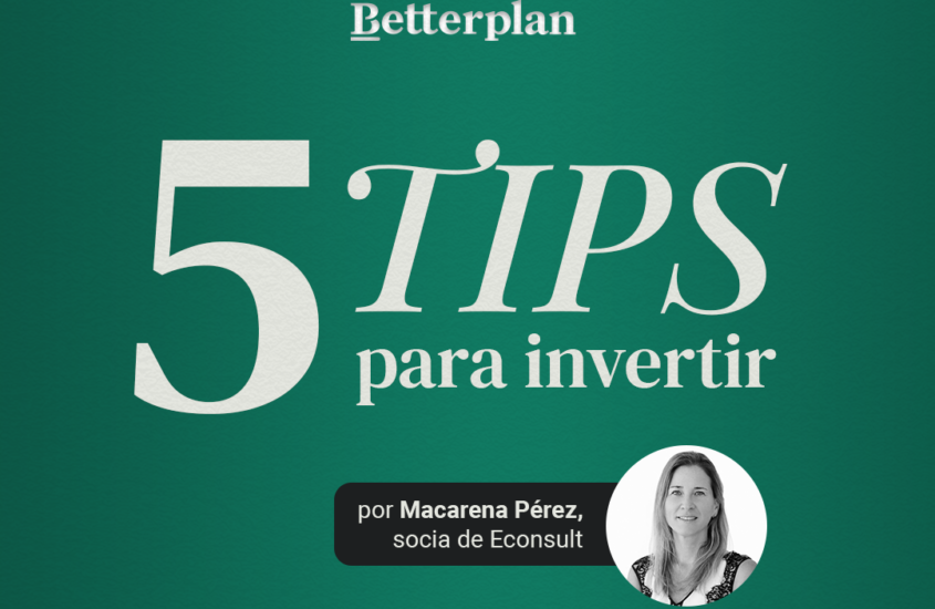 5 tips para invertir por Macarena Pérez, socia de Econsult