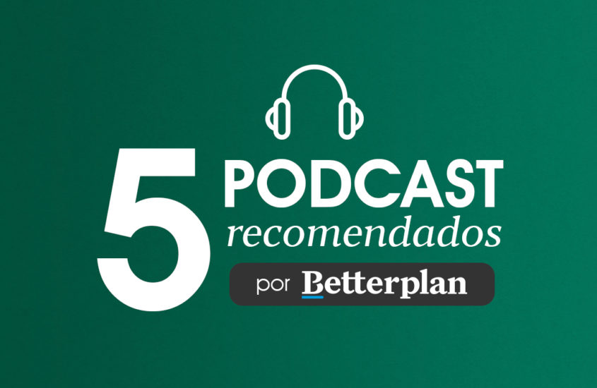 5 Podcast recomendados por Betterplan