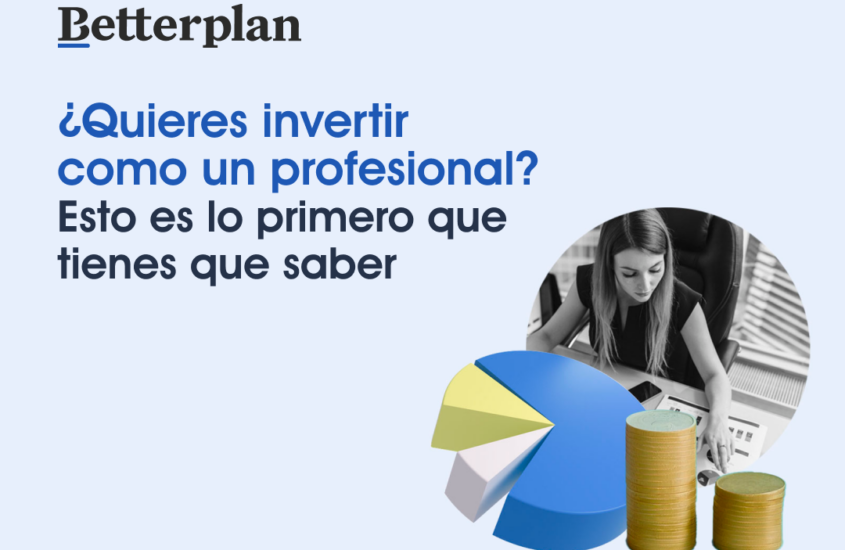 ¿Quieres invertir como un profesional? Esto es lo primero que tienes que saber 